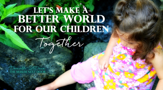 Let’s Make a Better World for Our Children – Together